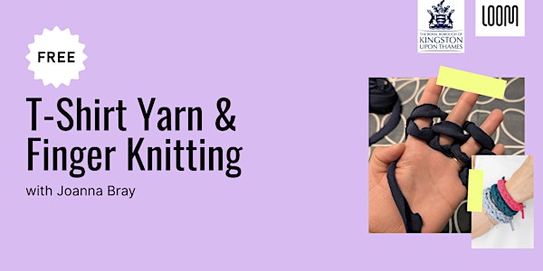 FREE T-Shirt Yarn & Finger Knitting Workshop for Children 伦敦来了！带娃体验环保手作，亲子共度创意时光