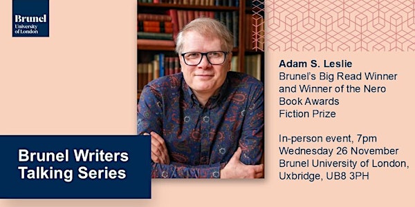 Brunel Writers Talking Series: Adam S. Leslie 伦敦来了！与获奖作家面对面，感受文学的魅力夜晚