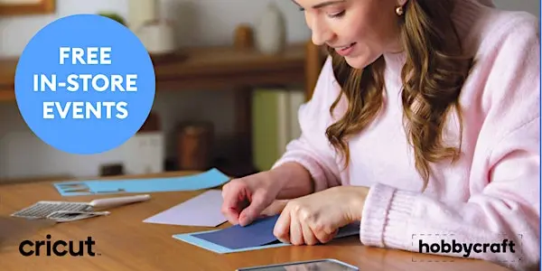 Watford Hobbycraft Cricut™ 春季巡回体验来了！亲手创造你的春日专属回忆